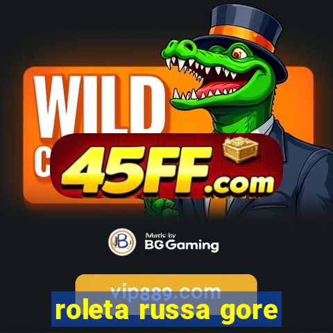 roleta russa gore